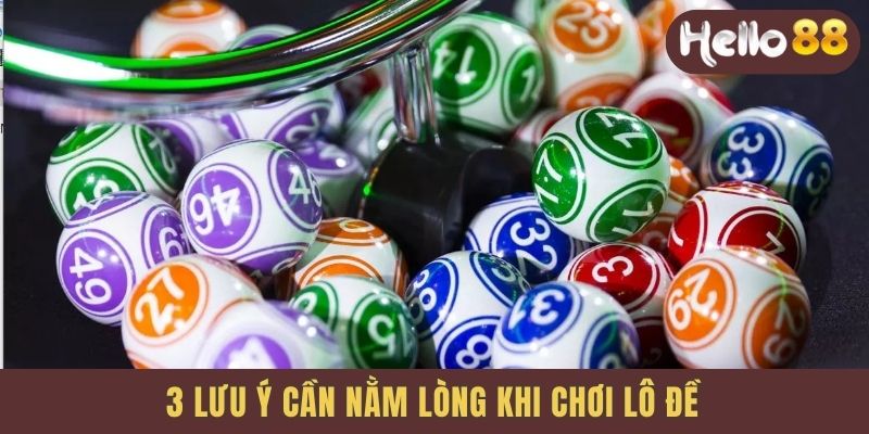 3 lưu ý cần nằm lòng khi chơi lô đề