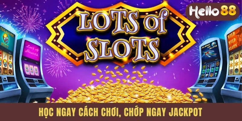 Học ngay cách chơi, chớp ngay Jackpot