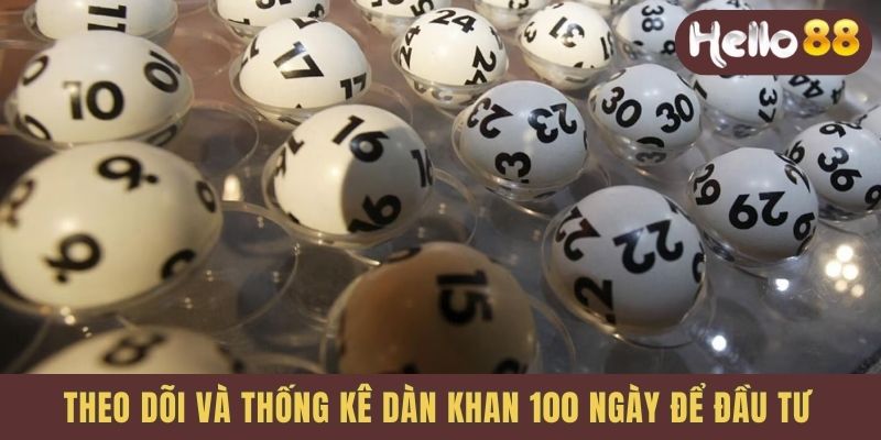 Theo dõi và thống kê dàn khan 100 ngày để đầu tư