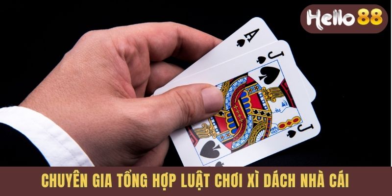 Chuyên gia tổng hợp luật chơi Xì dách nhà cái