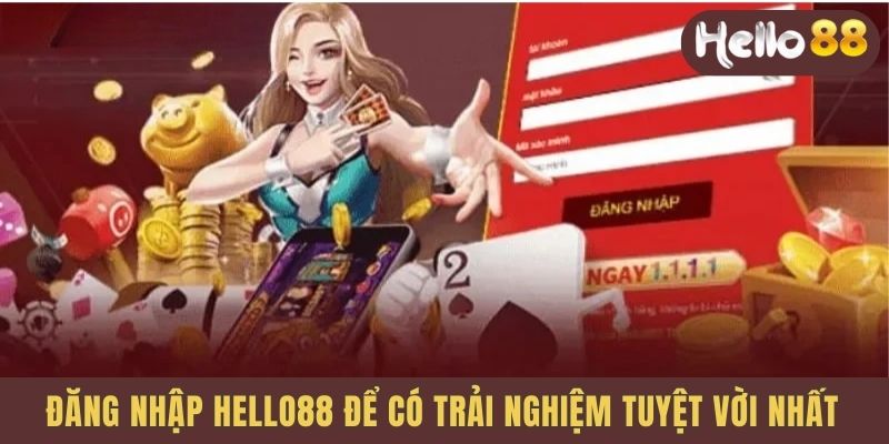 Hello88 Đăng nhập để có trải nghiệm tuyệt vời nhất