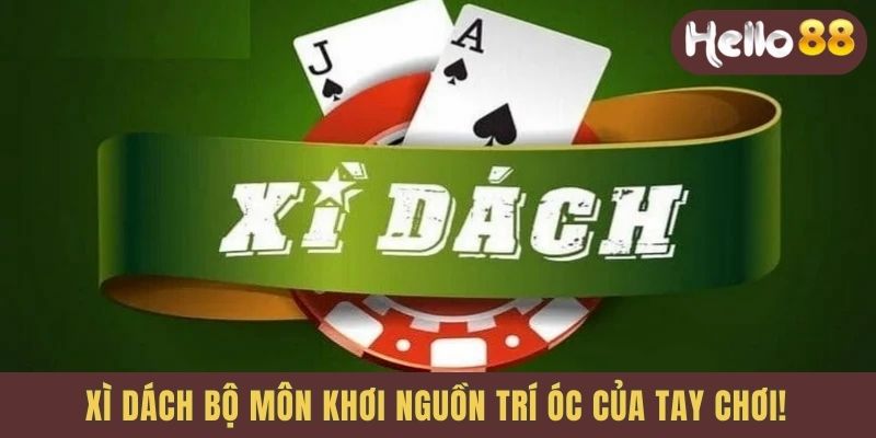 Xì dách bộ môn khơi nguồn trí óc của tay chơi!