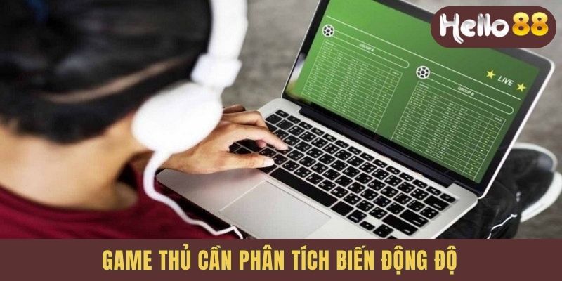 Game thủ cần phân tích biến động độ