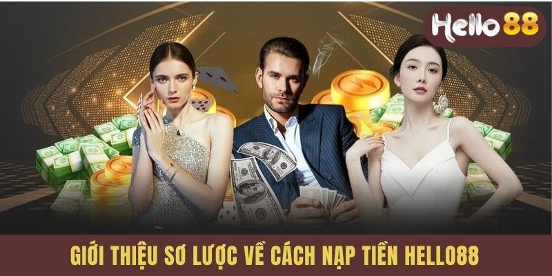Giới thiệu sơ lược về cách Hello88 Nạp tiền