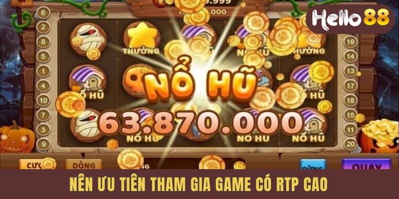 Nên ưu tiên tham gia game có RTP cao